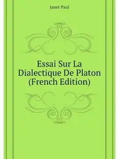 Essai Sur La Dialectique De Platon (F