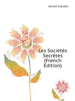 Les Societes Secretes (French Edition)