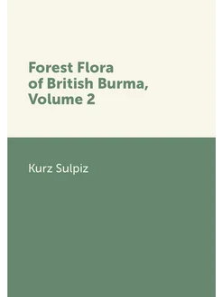 Forest Flora of British Burma, Volume 2