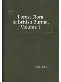 Forest Flora of British Burma, Volume 1