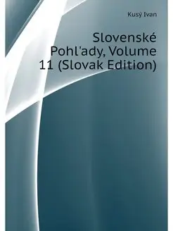 Slovenske Pohl'ady, Volume 11 (Slovak