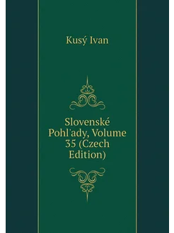 Slovenské Pohl'ady, Volume 35 (Czech Edition)