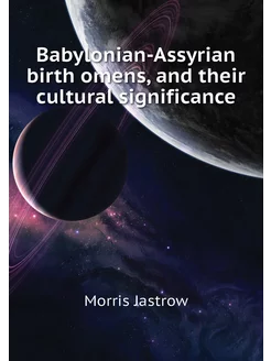 Babylonian-Assyrian birth omens, and their cultural