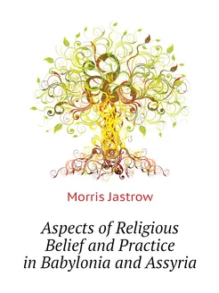 Aspects of Religious Belief and Practice in Babyloni