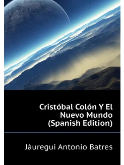 Cristóbal Colón Y El Nuevo Mundo (Spanish Edition)