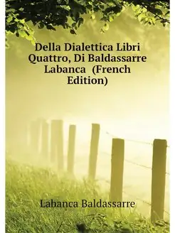 Della Dialettica Libri Quattro, Di Ba