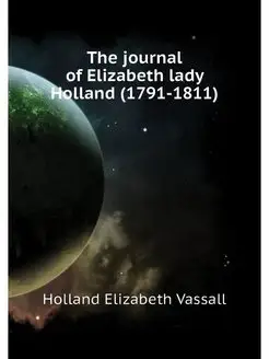 The journal of Elizabeth lady Holland