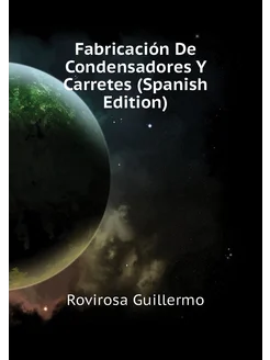 Fabricación De Condensadores Y Carretes (Spanish Edi