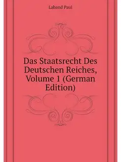 Das Staatsrecht Des Deutschen Reiches