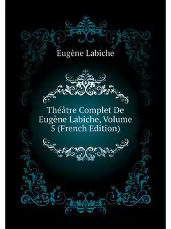 Theatre Complet De Eugene Labiche, Vo