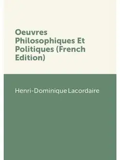 Oeuvres Philosophiques Et Politiques