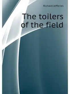 The toilers of the field