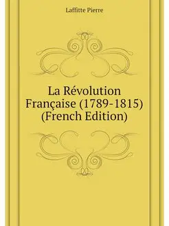 La Revolution Francaise (1789-1815) (