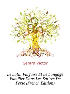 Le Latin Vulgaire Et Le Langage Familier Dans Les Sa