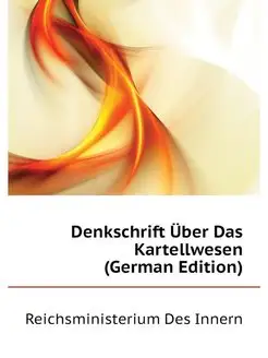 Denkschrift Uber Das Kartellwesen (G