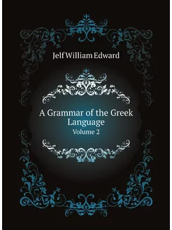 A Grammar of the Greek Language. Volume 2