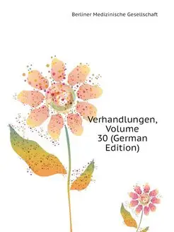 Verhandlungen, Volume 30 (German Edit