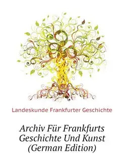 Archiv Fur Frankfurts Geschichte Und