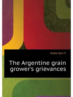 The Argentine grain grower's grievances