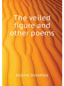 The veiled figure and other poems