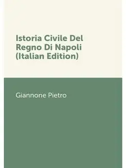 Istoria Civile Del Regno Di Napoli (I