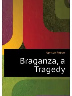 Braganza, a Tragedy