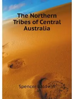 The Northern Tribes of Central Australia