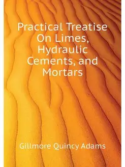 Practical Treatise On Limes, Hydrauli