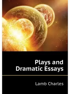 Plays and Dramatic Essays