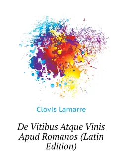 De Vitibus Atque Vinis Apud Romanos (Latin Edition)