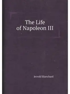 The Life of Napoleon III