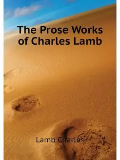 The Prose Works of Charles Lamb