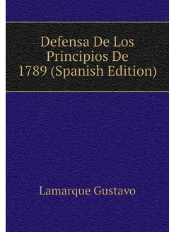 Defensa De Los Principios De 1789 (Spanish Edition)