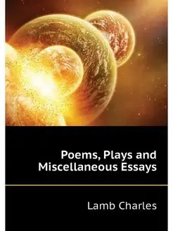 Poems, Plays and Miscellaneous Essays