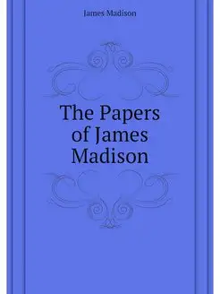 The Papers of James Madison