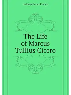 The Life of Marcus Tullius Cicero