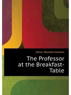 The Professor at the Breakfast-Table