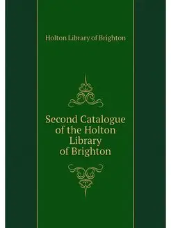 Second Catalogue of the Holton Librar