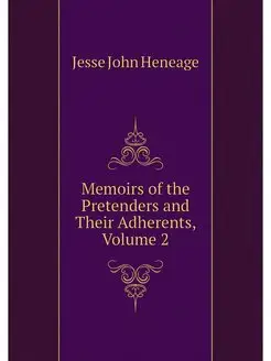 Memoirs of the Pretenders and Their A