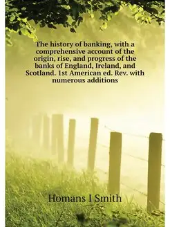 The history of banking, with a compre