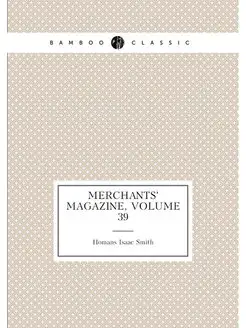 Merchants' Magazine, Volume 39