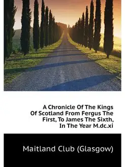 A Chronicle Of The Kings Of Scotland