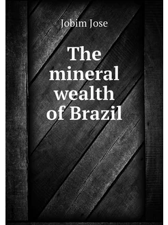 The mineral wealth of Brazil