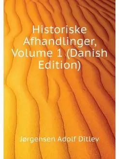 Historiske Afhandlinger, Volume 1 (Da