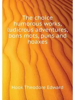 The choice humorous works, ludicrous