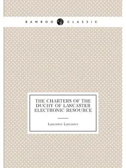 The charters of the Duchy of Lancaste