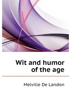 Wit and humor of the age