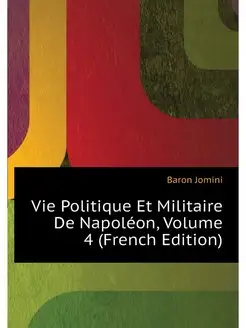 Vie Politique Et Militaire De Napoleo