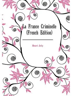 La France Criminelle (French Edition)