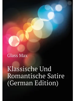 Klassische Und Romantische Satire (German Edition)